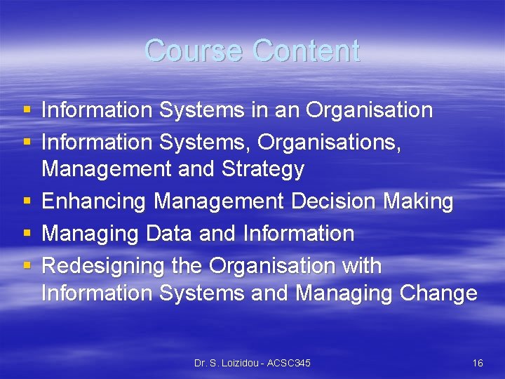 Course Content § Information Systems in an Organisation § Information Systems, Organisations, Management and