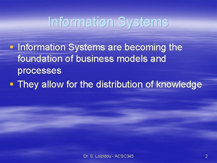Information Systems § Information Systems are becoming the foundation of business models and processes