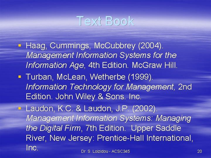 Text Book § Haag, Cummings, Mc. Cubbrey (2004). Management Information Systems for the Information