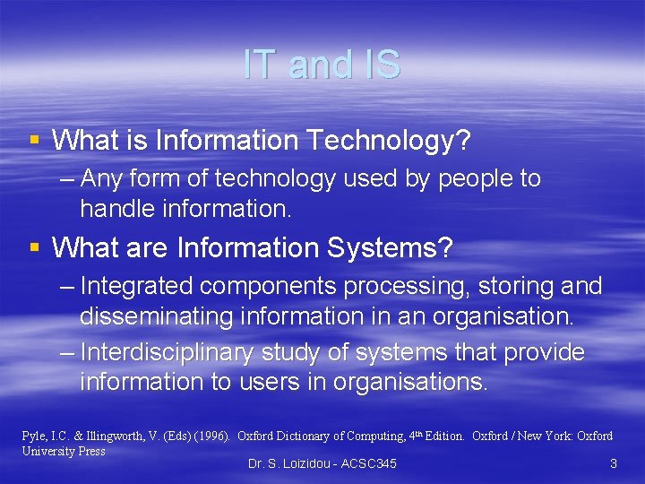 IT and IS § What is Information Technology? – Any form of technology used