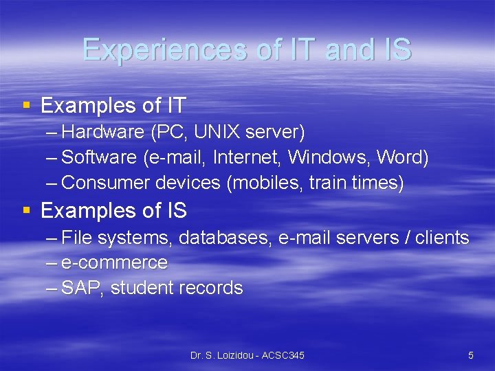 Experiences of IT and IS § Examples of IT – Hardware (PC, UNIX server)