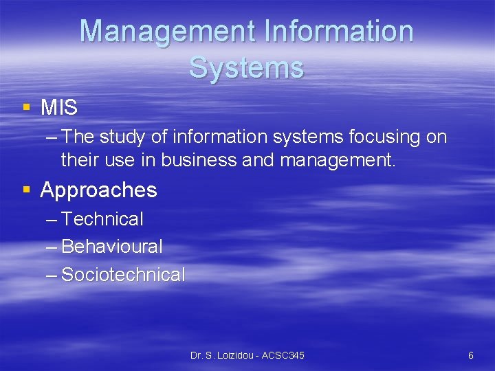 Management Information Systems § MIS – The study of information systems focusing on their