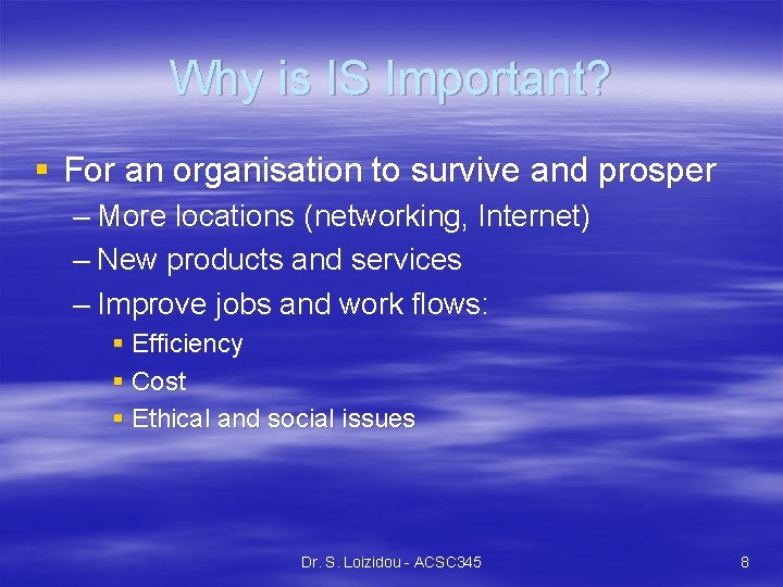 Why is IS Important? § For an organisation to survive and prosper – More