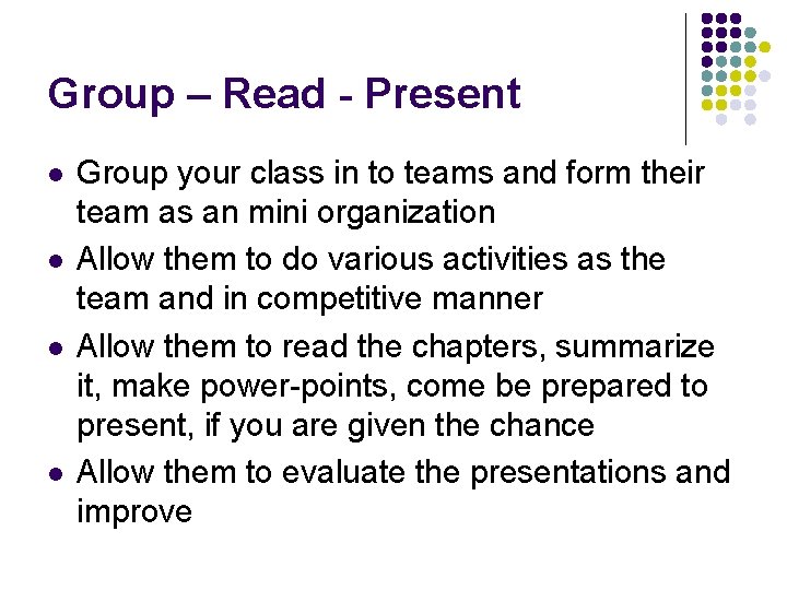 Group – Read - Present l l Group your class in to teams and