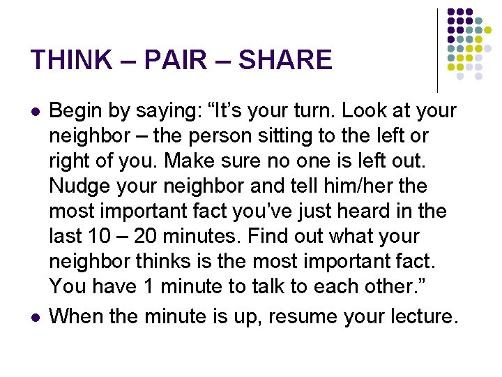 THINK – PAIR – SHARE l l Begin by saying: “It’s your turn. Look