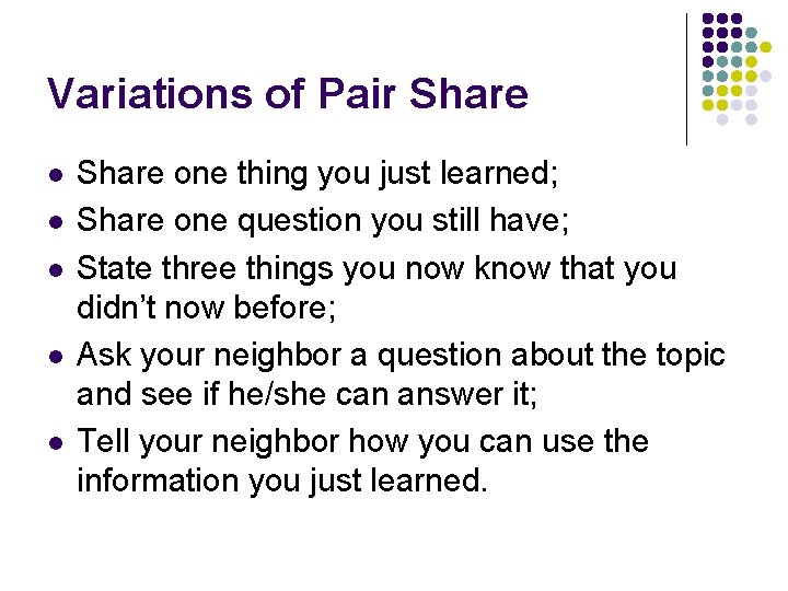 Variations of Pair Share l l l Share one thing you just learned; Share
