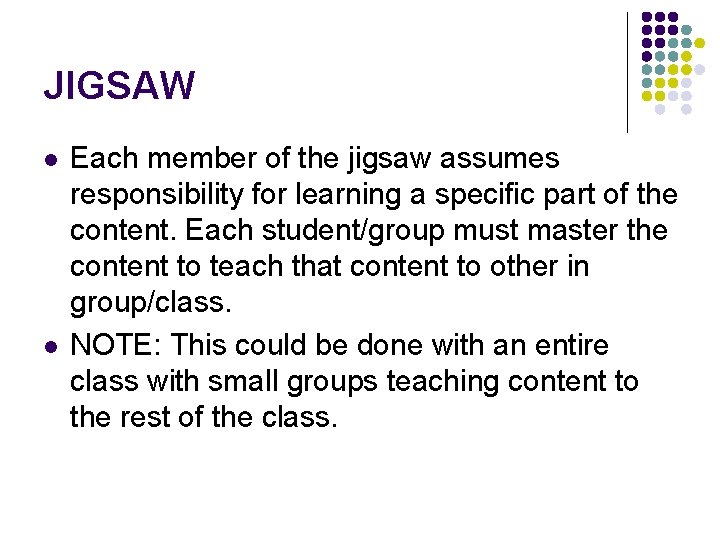 JIGSAW l l Each member of the jigsaw assumes responsibility for learning a specific