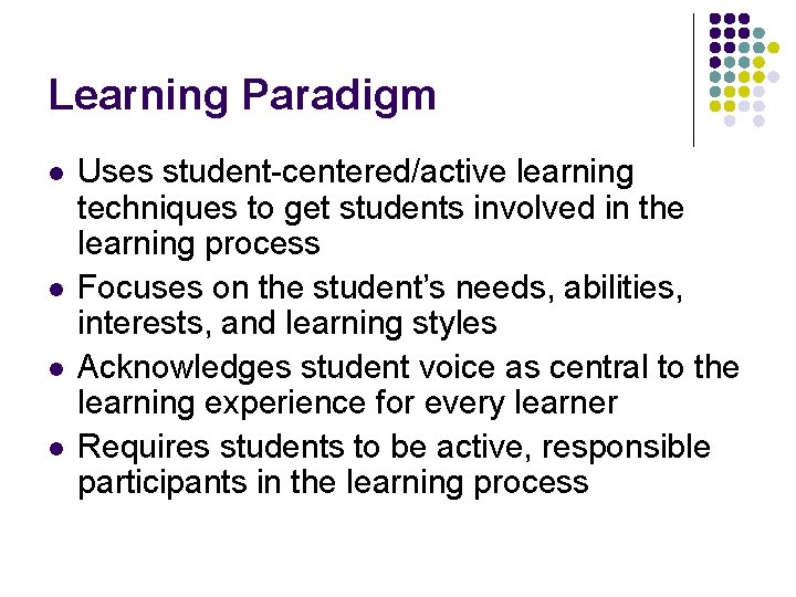 Learning Paradigm l l Uses student-centered/active learning techniques to get students involved in the