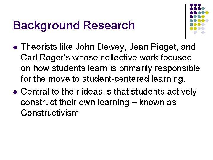Background Research l l Theorists like John Dewey, Jean Piaget, and Carl Roger’s whose