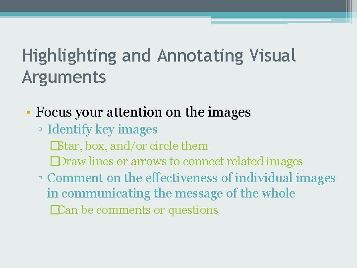 Highlighting and Annotating Visual Arguments • Focus your attention on the images ▫ Identify