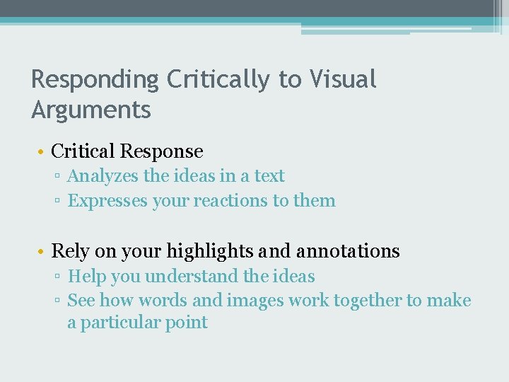 Responding Critically to Visual Arguments • Critical Response ▫ Analyzes the ideas in a