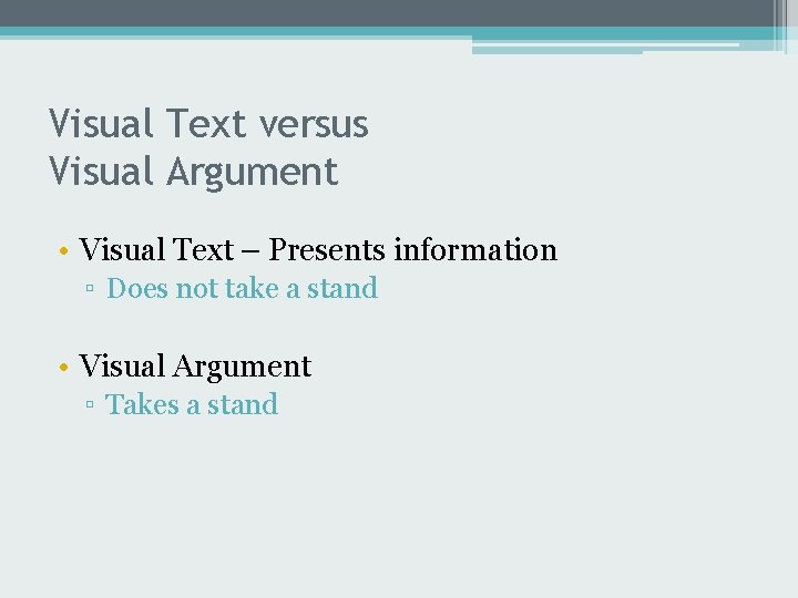 Visual Text versus Visual Argument • Visual Text – Presents information ▫ Does not