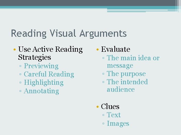 Reading Visual Arguments • Use Active Reading Strategies ▫ ▫ Previewing Careful Reading Highlighting