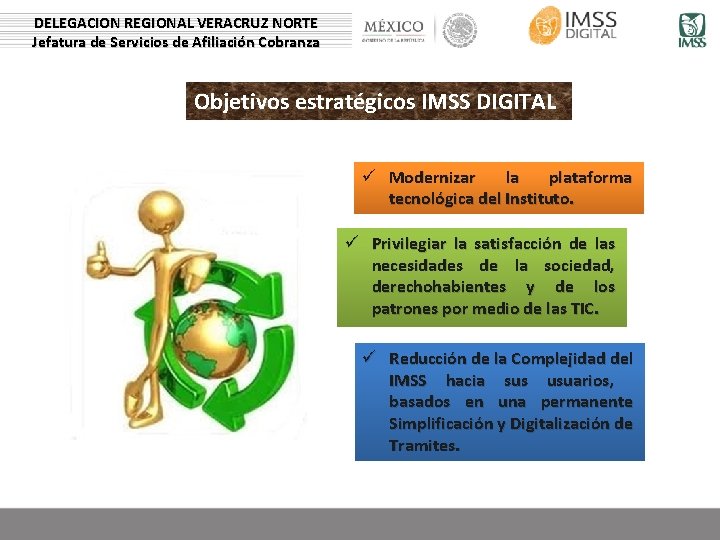 DELEGACION REGIONAL VERACRUZ NORTE Jefatura de Servicios de Afiliación Cobranza Objetivos estratégicos IMSS DIGITAL