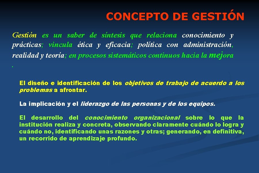 CONCEPTO DE GESTIÓN Gestión es un saber de síntesis que relaciona conocimiento y prácticas;