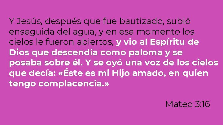 Y Jesús, después que fue bautizado, subió enseguida del agua, y en ese momento Y Jesús, después que fue bautizado, subió enseguida del agua, y en ese momento