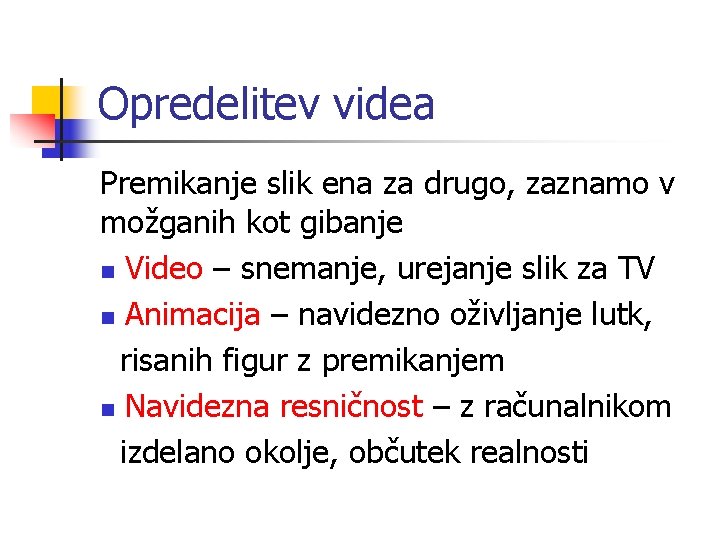 Opredelitev videa Premikanje slik ena za drugo, zaznamo v možganih kot gibanje n Video