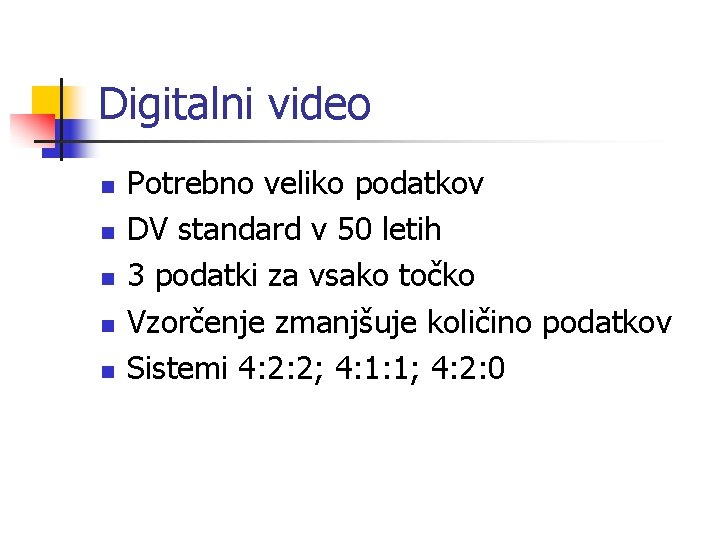 Digitalni video n n n Potrebno veliko podatkov DV standard v 50 letih 3