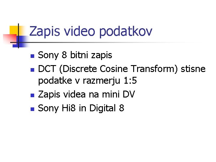 Zapis video podatkov n n Sony 8 bitni zapis DCT (Discrete Cosine Transform) stisne