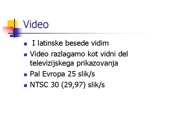 Video n n I latinske besede vidim Video razlagamo kot vidni del televizijskega prikazovanja