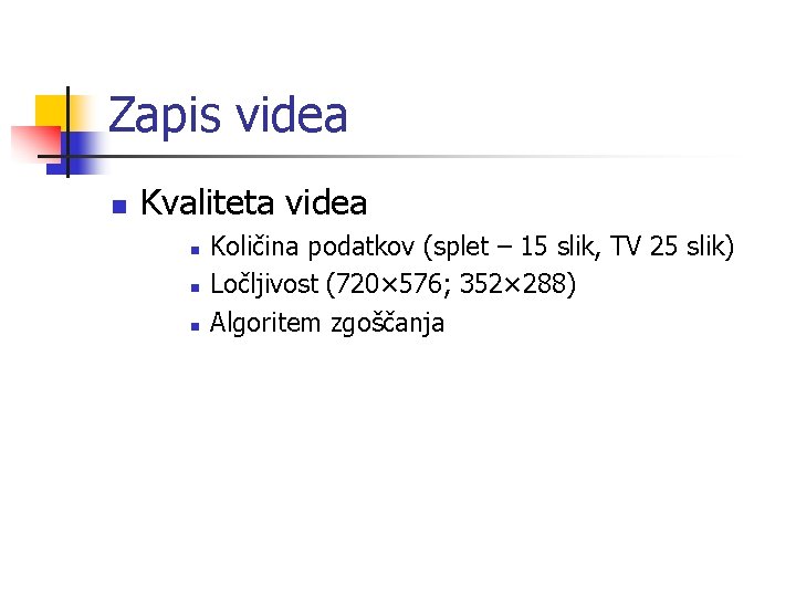 Zapis videa n Kvaliteta videa n n n Količina podatkov (splet – 15 slik,