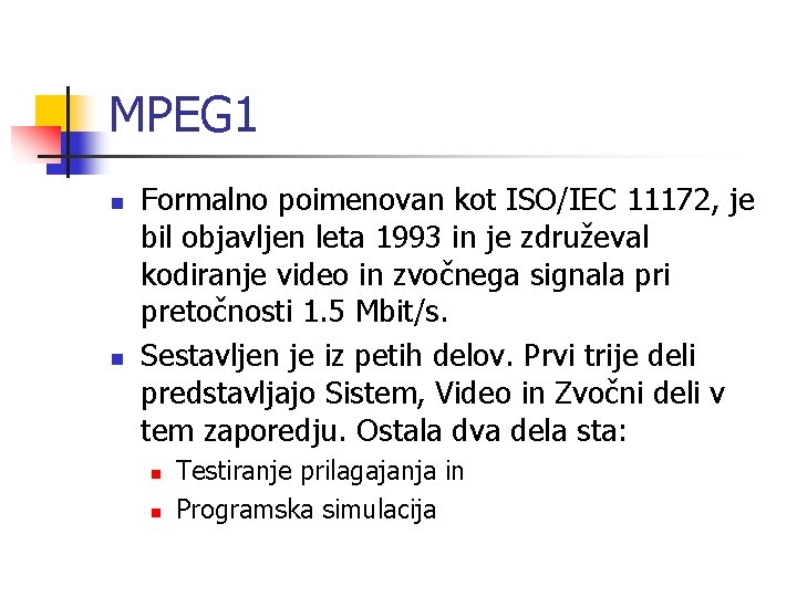 MPEG 1 n n Formalno poimenovan kot ISO/IEC 11172, je bil objavljen leta 1993