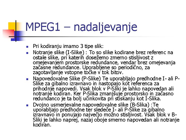 MPEG 1 – nadaljevanje n n Pri kodiranju imamo 3 tipe slik: Notranje slike