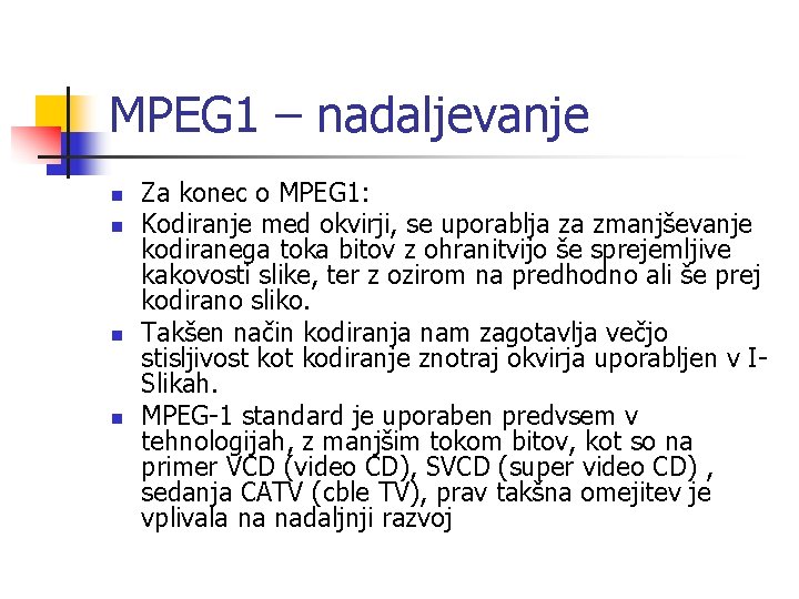 MPEG 1 – nadaljevanje n n Za konec o MPEG 1: Kodiranje med okvirji,