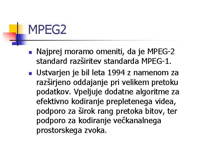 MPEG 2 n n Najprej moramo omeniti, da je MPEG-2 standard razširitev standarda MPEG-1.