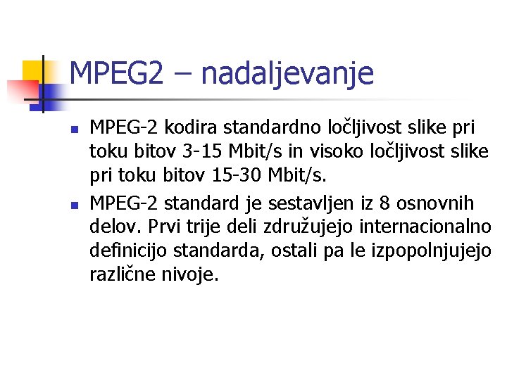 MPEG 2 – nadaljevanje n n MPEG-2 kodira standardno ločljivost slike pri toku bitov