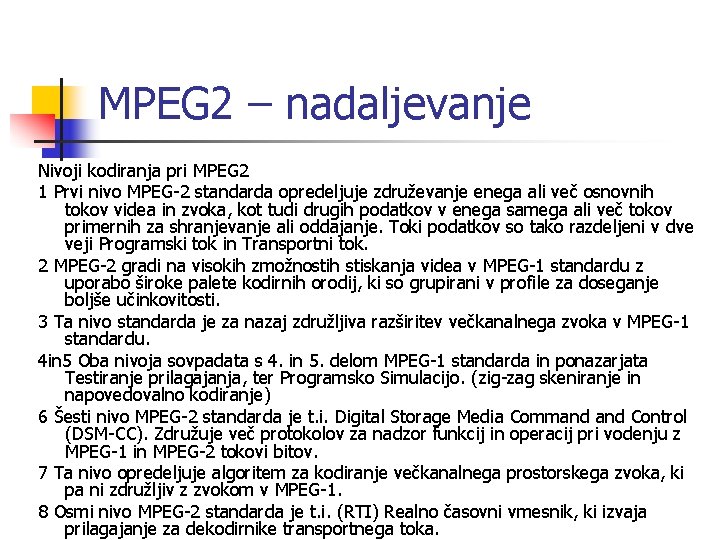 MPEG 2 – nadaljevanje Nivoji kodiranja pri MPEG 2 1 Prvi nivo MPEG-2 standarda
