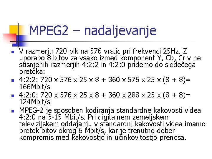 MPEG 2 – nadaljevanje n n V razmerju 720 pik na 576 vrstic pri