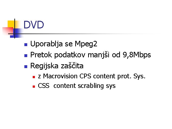 DVD n n n Uporablja se Mpeg 2 Pretok podatkov manjši od 9, 8