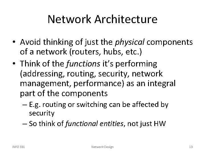 Network Architecture • Avoid thinking of just the physical components of a network (routers,