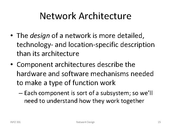 Network Architecture • The design of a network is more detailed, technology- and location-specific