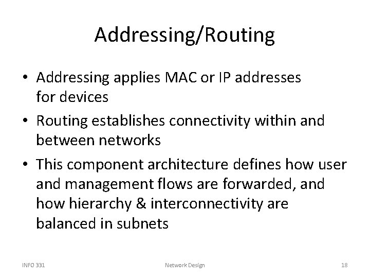 Addressing/Routing • Addressing applies MAC or IP addresses for devices • Routing establishes connectivity