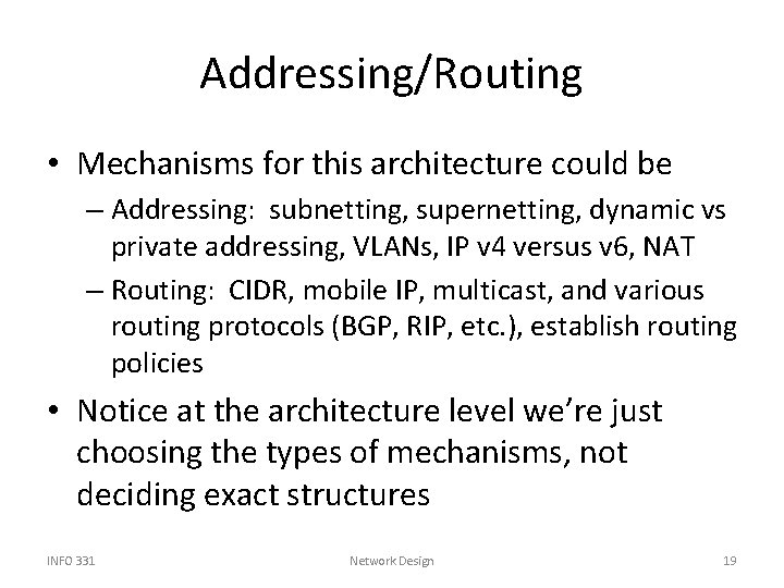 Addressing/Routing • Mechanisms for this architecture could be – Addressing: subnetting, supernetting, dynamic vs