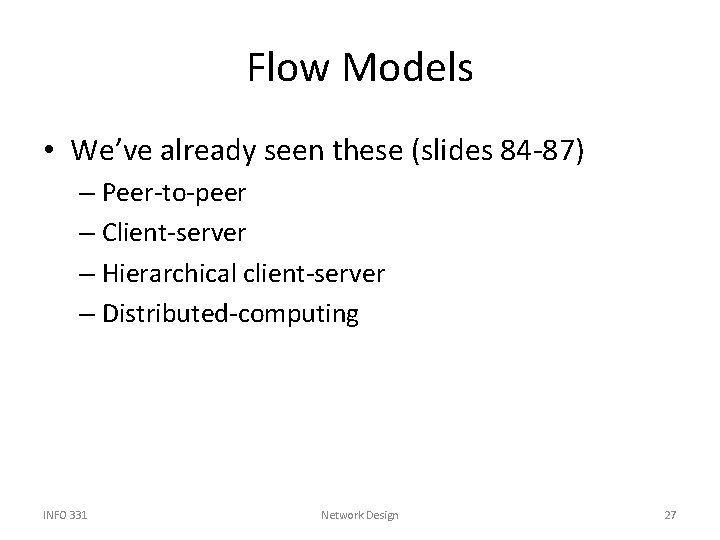 Flow Models • We’ve already seen these (slides 84 -87) – Peer-to-peer – Client-server