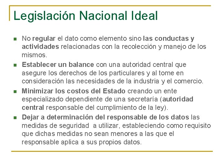 Legislación Nacional Ideal n n No regular el dato como elemento sino las conductas
