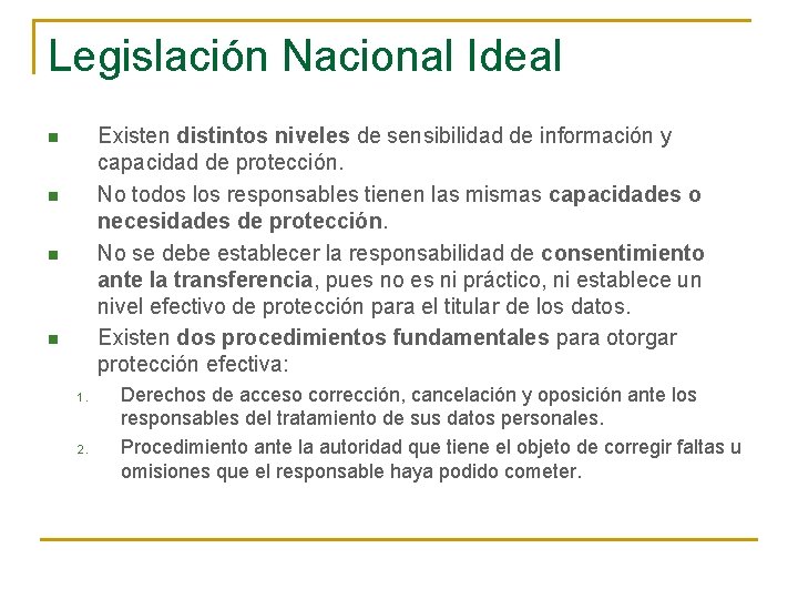 Legislación Nacional Ideal Existen distintos niveles de sensibilidad de información y capacidad de protección.