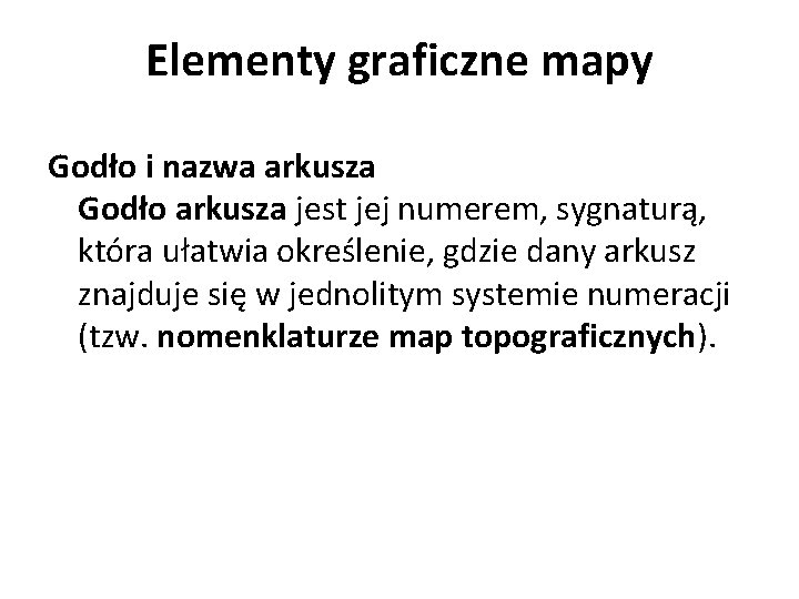 Elementy graficzne mapy Godło i nazwa arkusza Godło arkusza jest jej numerem, sygnaturą, która