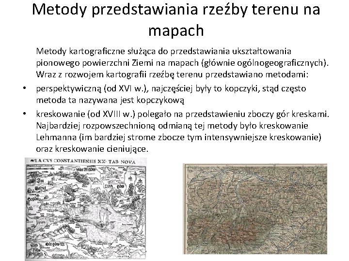 Metody przedstawiania rzeźby terenu na mapach Metody kartograficzne służąca do przedstawiania ukształtowania pionowego powierzchni