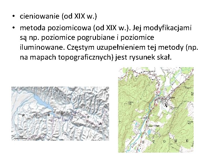  • cieniowanie (od XIX w. ) • metoda poziomicowa (od XIX w. ).