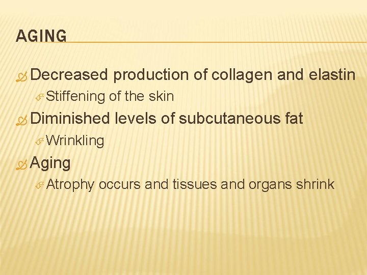 AGING Decreased Stiffening production of collagen and elastin of the skin Diminished levels of