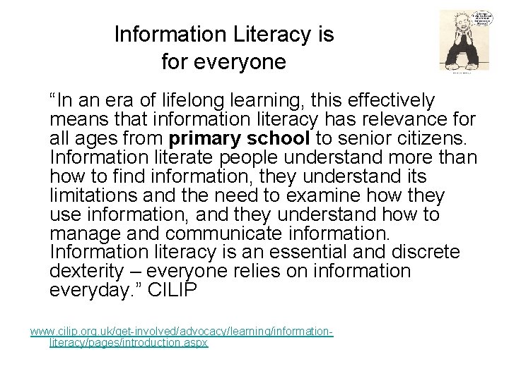 Information Literacy is for everyone “In an era of lifelong learning, this effectively means Information Literacy is for everyone “In an era of lifelong learning, this effectively means