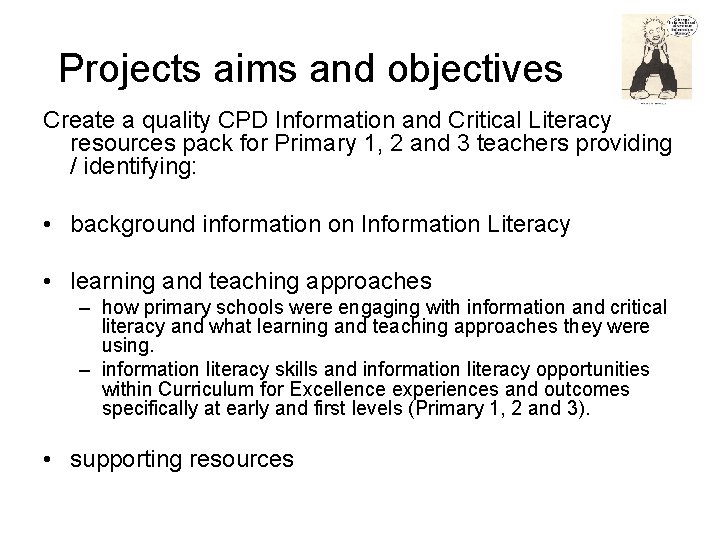 Projects aims and objectives Create a quality CPD Information and Critical Literacy resources pack Projects aims and objectives Create a quality CPD Information and Critical Literacy resources pack
