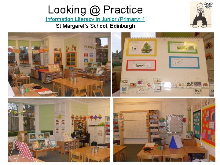 Looking @ Practice Information Literacy in Junior (Primary) 1 St Margaret’s School, Edinburgh Looking @ Practice Information Literacy in Junior (Primary) 1 St Margaret’s School, Edinburgh