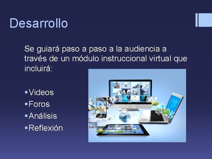 Desarrollo Se guiará paso a la audiencia a través de un módulo instruccional virtual