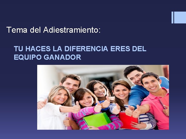 Tema del Adiestramiento: TU HACES LA DIFERENCIA ERES DEL EQUIPO GANADOR 