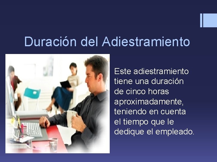 Duración del Adiestramiento Este adiestramiento tiene una duración de cinco horas aproximadamente, teniendo en